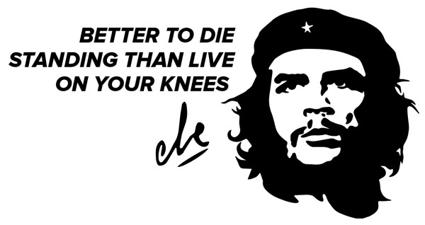 stickers che guevara citation autocollant che guevara noir "BETTER TO DIE STANDING THAN LIVE ON YOUR KNEES " (mieux vaut mourir debout que de vivre sur vos genoux)